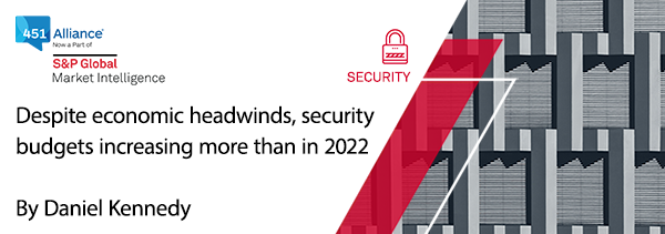 Despite economic headwinds, security budgets increasing more than in 2022
